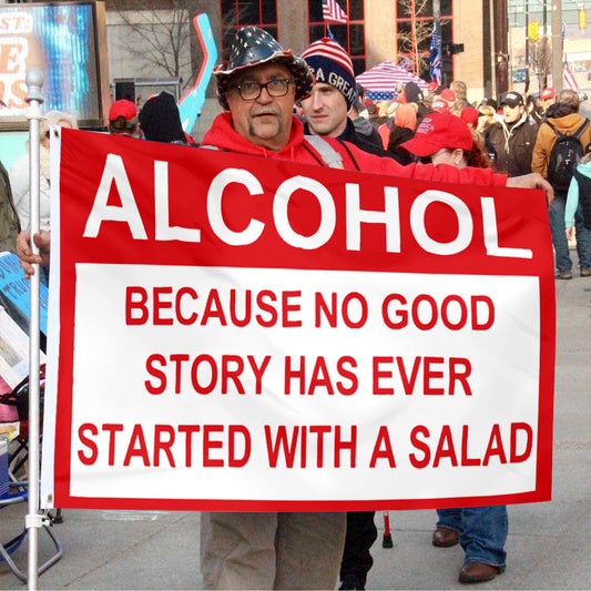 Fyon Alcohol Because no Good Story Has Ever Started With A Salad Flag Indoor and Outdoor Banner