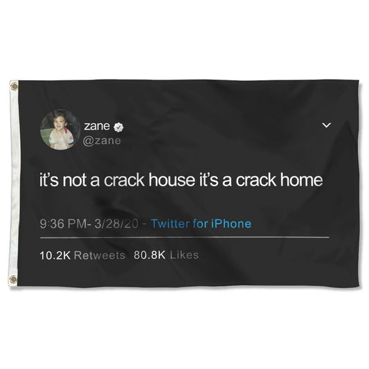 Fyon Tweet flag It's not a crack house it's a crack home Zane Indoor and outdoor banner