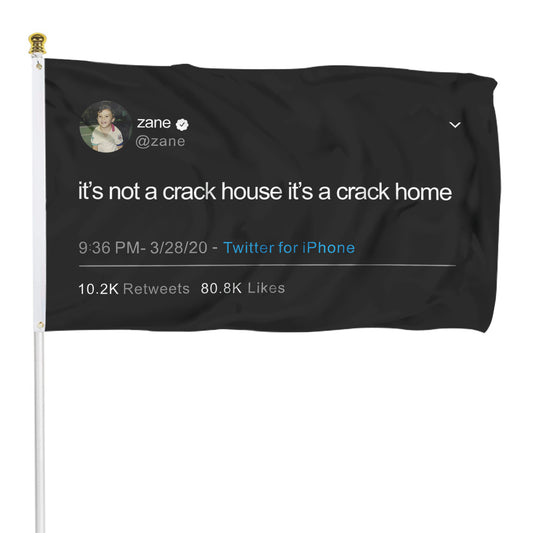 Fyon Tweet flag It's not a crack house it's a crack home Zane Indoor and outdoor banner