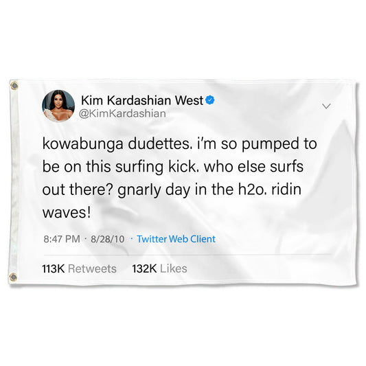 Fyon Kim Kardashian West Tweet Funny flag I'm so pumped to be on this surfing kick.who else surfs out there Indoor and outdoor banner