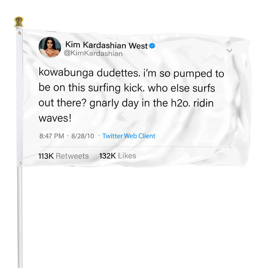 Fyon Kim Kardashian West Tweet Funny flag I'm so pumped to be on this surfing kick.who else surfs out there Indoor and outdoor banner