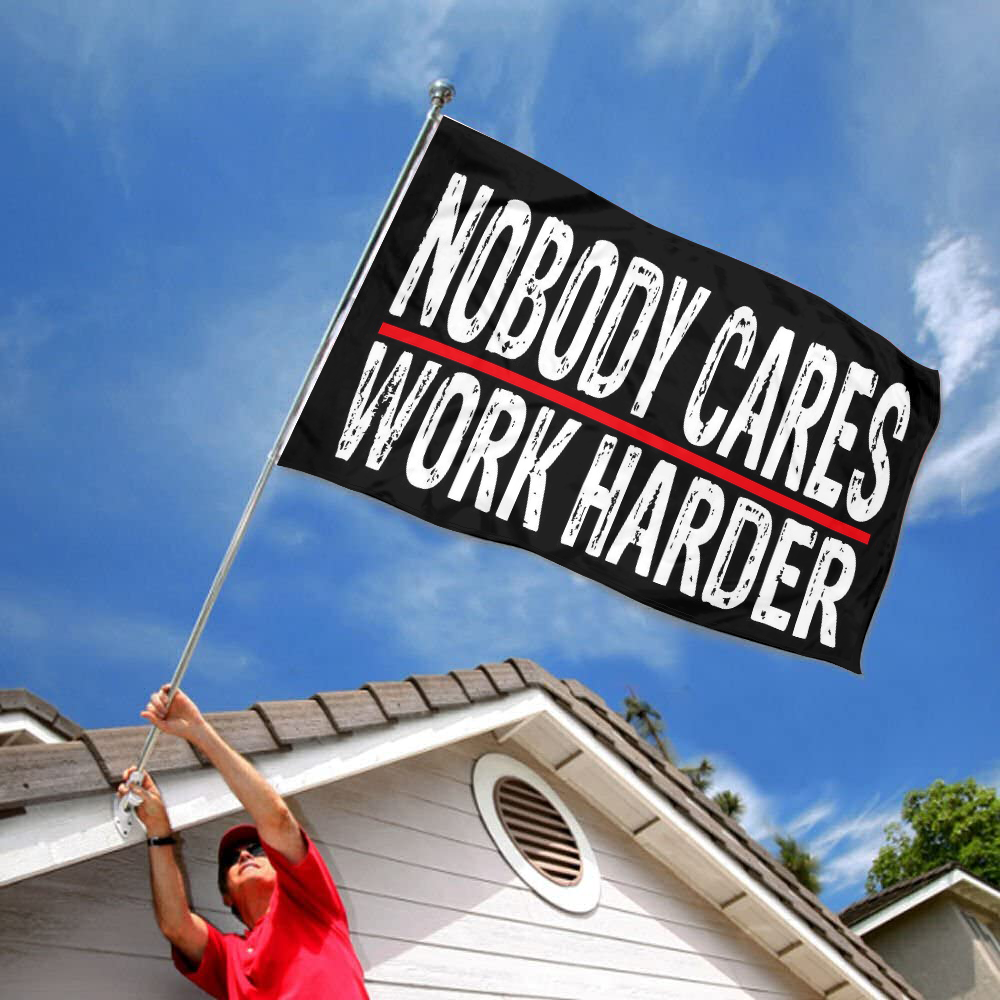 Fyon Nobody Cares Work Harder Flag Indoor and outdoor banner Red 32819
