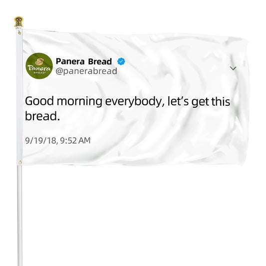 Fyon Panera Bread flag Good moring everybody let's get this bread Funny twitter Indoor and outdoor banner