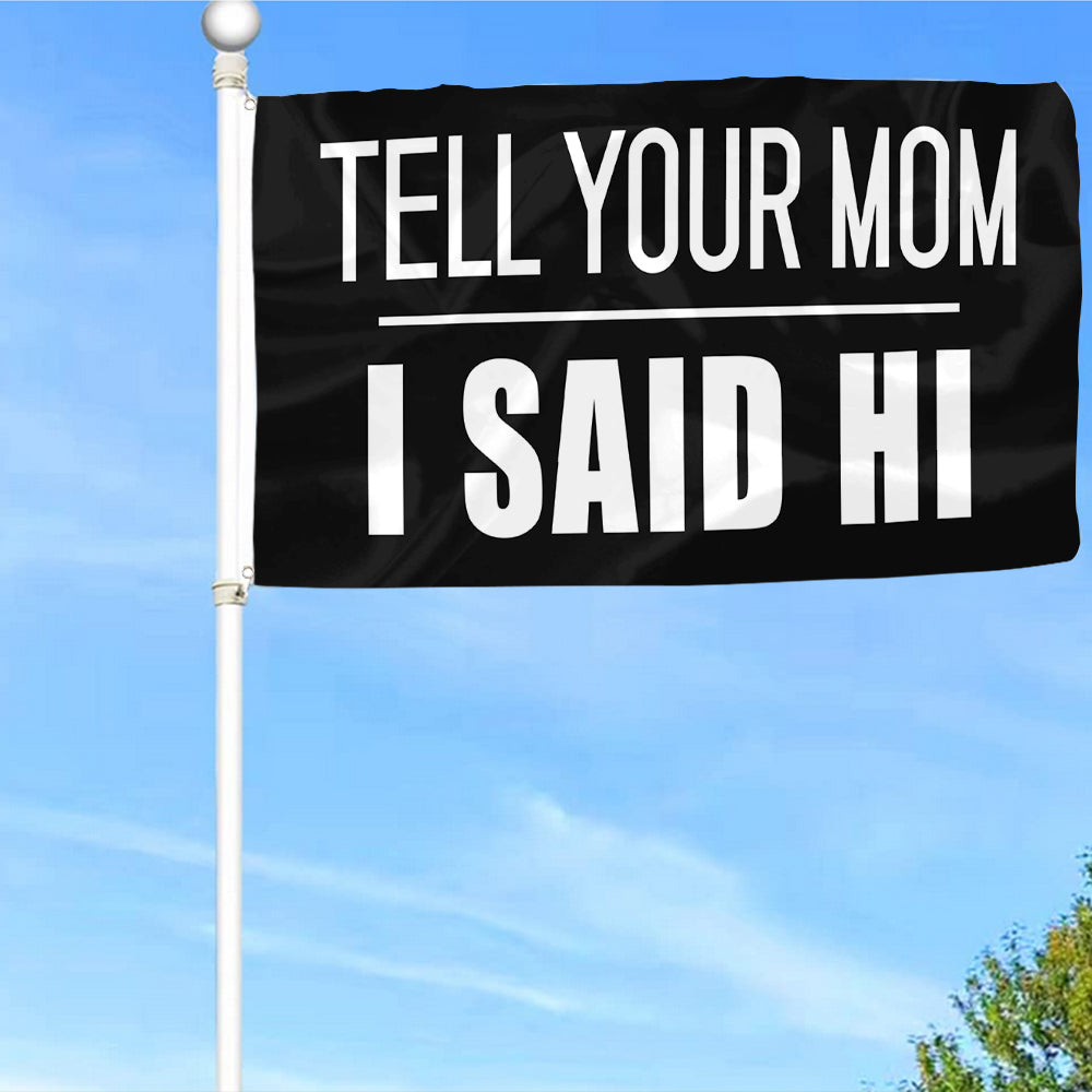 Fyon Tell Your MOM I Said Hi Flag Indoor and Outdoor Banner