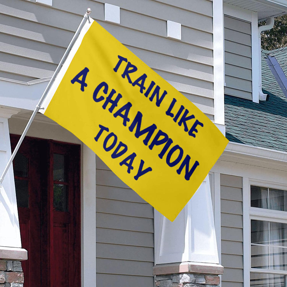 Fyon Train like a Champion today Flag lndoor and outdoor Banner