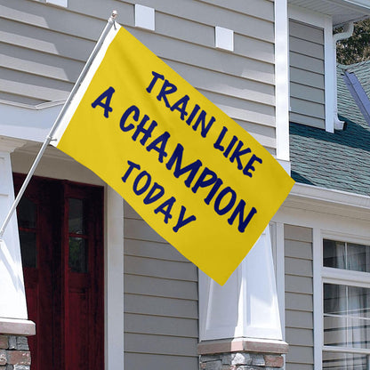 Fyon Train like a Champion today Flag lndoor and outdoor Banner