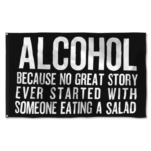 Fyon Alcohol Because No Great Story Ever Started With Someone Eating A Salad Flag Indoor and Outdoor Banner