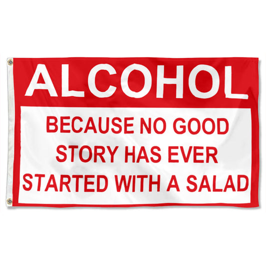 Fyon Alcohol Because no Good Story Has Ever Started With A Salad Flag Indoor and Outdoor Banner