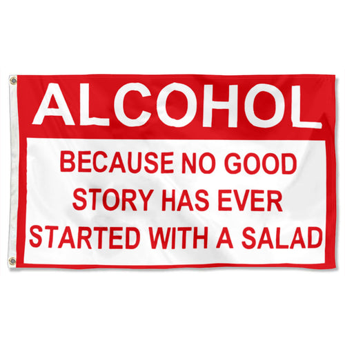 Fyon Alcohol Because no Good Story Has Ever Started With A Salad Flag Indoor and Outdoor Banner