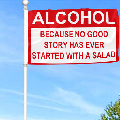 Fyon Alcohol Because no Good Story Has Ever Started With A Salad Flag Indoor and Outdoor Banner