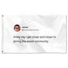 Fyon Caucasion James Every day i get closer and closer to joining the amish community Funny tweet Flag Banner