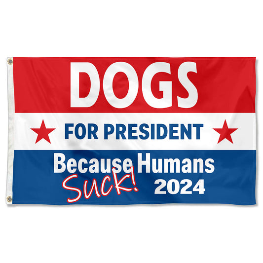 Fyon Dogs President 2024 Humans Suck Flag Indoor and Outdoor Banner