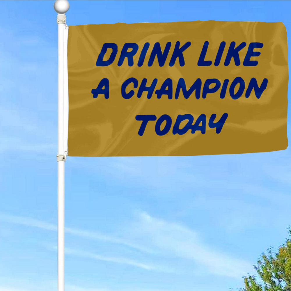 Fyon Drink Like a Champion Today Flag  Indoor and Outdoor Banner