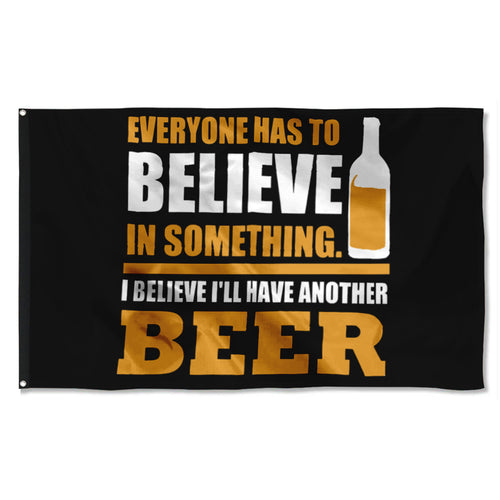 Fyon Everyone Has To Believe In Something Beer Flag  Indoor and Outdoor Banner