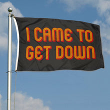 Fyon I Came To Get Down Flag Indoor and outdoor banner