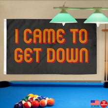 Fyon I Came To Get Down Flag Indoor and outdoor banner