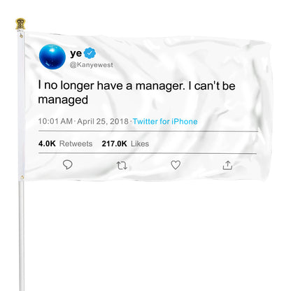 Fyon Ye Tweet Funny flag I no longer have a manager I can't be managed Indoor and outdoor banner