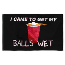 Fyon I came to get my Balls Wet Flag Indoor and outdoor banner