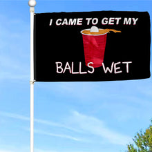 Fyon I came to get my Balls Wet Flag Indoor and outdoor banner