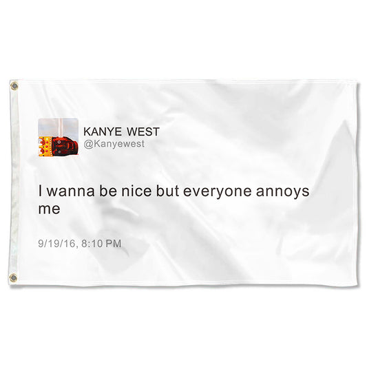 Fyon Kayne Funny twitter Flag Banner I wanna be nice but everyone annoys me Flag Indoor and Outdoor Banner