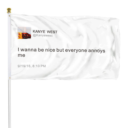 Fyon Kayne Funny twitter Flag Banner I wanna be nice but everyone annoys me Flag Indoor and Outdoor Banner