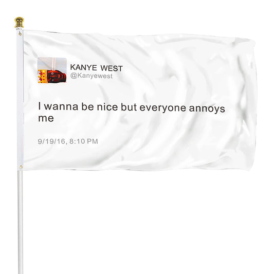 Fyon Kayne Funny twitter Flag Banner I wanna be nice but everyone annoys me Flag Indoor and Outdoor Banner