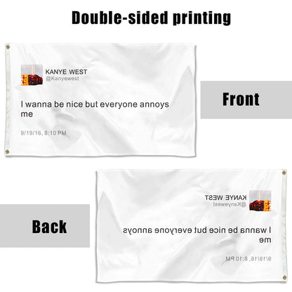 Fyon Kayne Funny twitter Flag Banner I wanna be nice but everyone annoys me Flag Indoor and Outdoor Banner