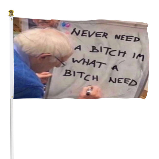 Fyon Never need a bitch what a bitch needs Funny Flag  Indoor and Outdoor Banner