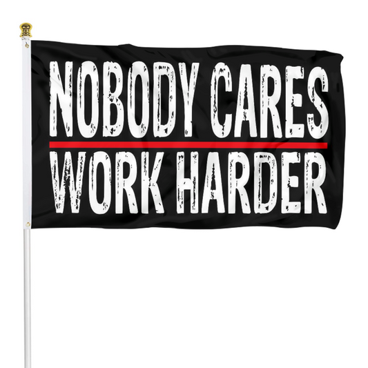 Fyon Nobody Cares Work Harder Flag Indoor and outdoor banner