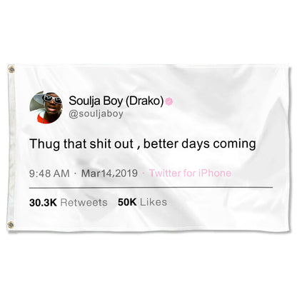 Fyon Soulja Boy Funny twitter flag Thug that shit out ,better days coming Flag Indoor and outdoor banner