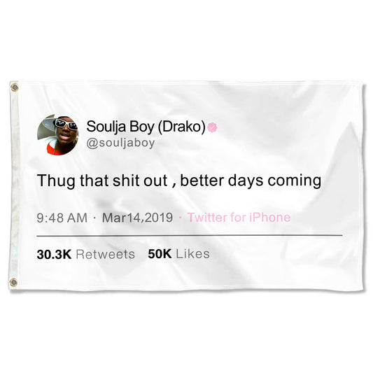 Fyon Soulja Boy Funny twitter flag Thug that shit out ,better days coming Flag Indoor and outdoor banner