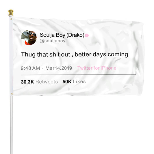 Fyon Soulja Boy Funny twitter flag Thug that shit out ,better days coming Flag Indoor and outdoor banner