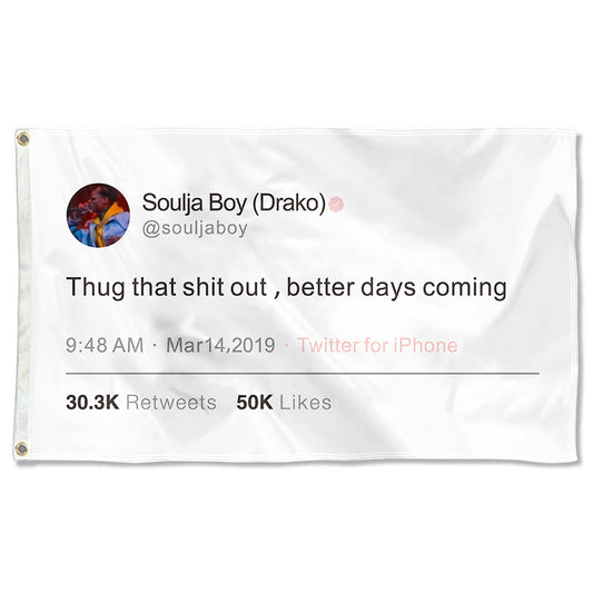Fyon Soulja Funny twitter Flag Banner Thug tha shit out ,better days coming  Flag  Indoor and Outdoor Banner