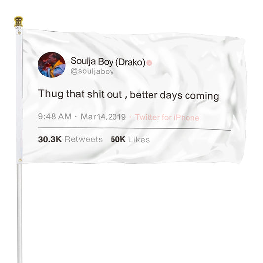 Fyon Soulja Funny twitter Flag Banner Thug tha shit out ,better days coming  Flag  Indoor and Outdoor Banner