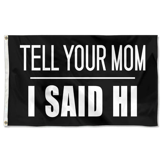 Fyon Tell Your MOM I Said Hi Flag Indoor and Outdoor Banner
