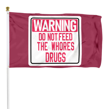 Fyon Warning Do Not Feed The Whores Drugs Flag Indoor and outdoor banner