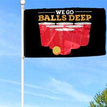 Fyon We go Balls Deep Flag Indoor and outdoor banner