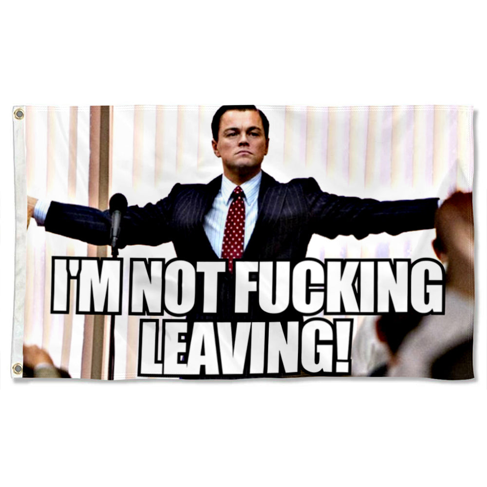 Fyon Wolf Of Wall Street Flag I'M NOT FUCKING LEAVING Flag Banner