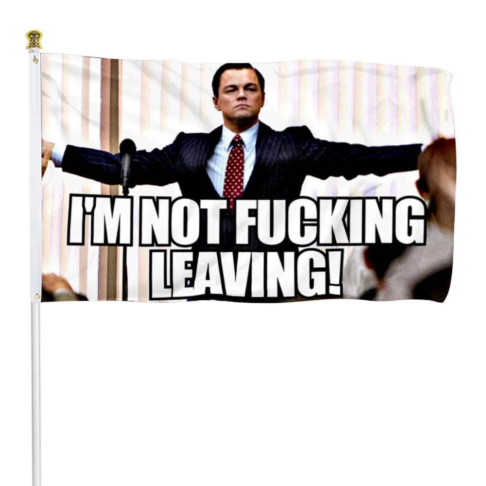 Fyon Wolf Of Wall Street Flag I'M NOT FUCKING LEAVING Flag Banner