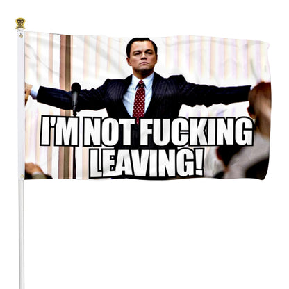 Fyon Wolf Of Wall Street Flag I'M NOT FUCKING LEAVING Flag Banner