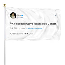 Fyon Zane Funny twitter Banner flag Baby get bent with you friends life's 2 short Funny Flag Banner